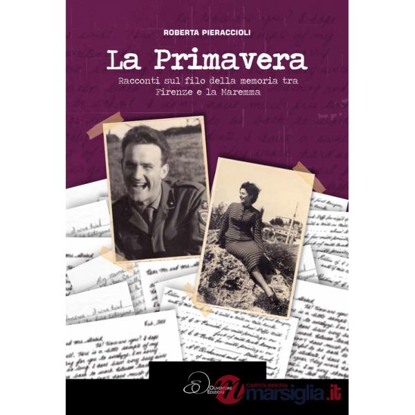 Primavera. Racconti sul filo della memoria tra Firenze e la Maremma (La)