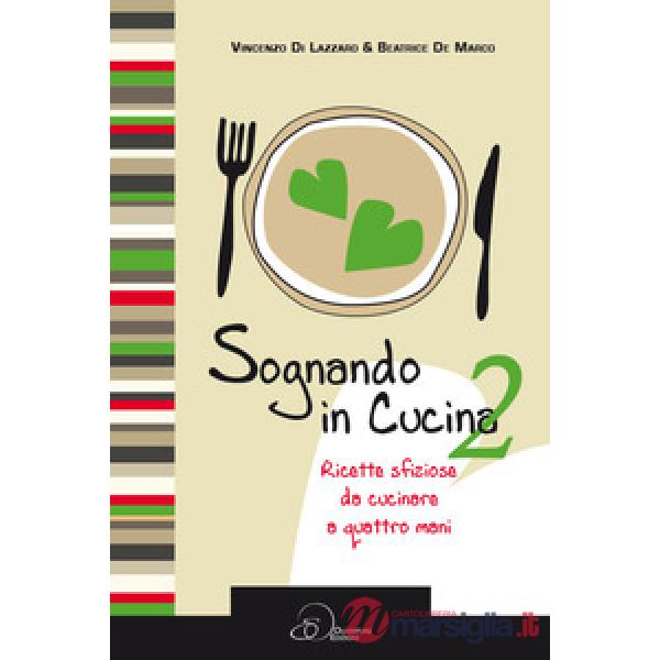Sognando in cucina. Ricette sfiziose da cucinare a quattro mani. Vol. 2