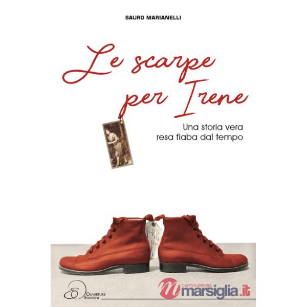 Scarpe per Irene. Una storia vera resa fiaba dal tempo (Le)