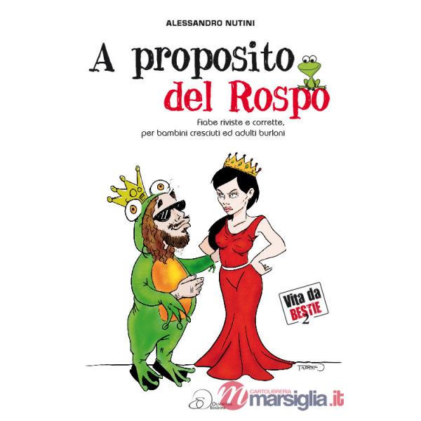 A proposito del rospo. Fiabe riviste e corrette, per bambini cresciuti ed adulti burloni