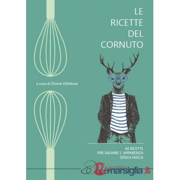 Ricette del cornuto. 44 ricette per salvare l'apparenza senza fatica (Le)