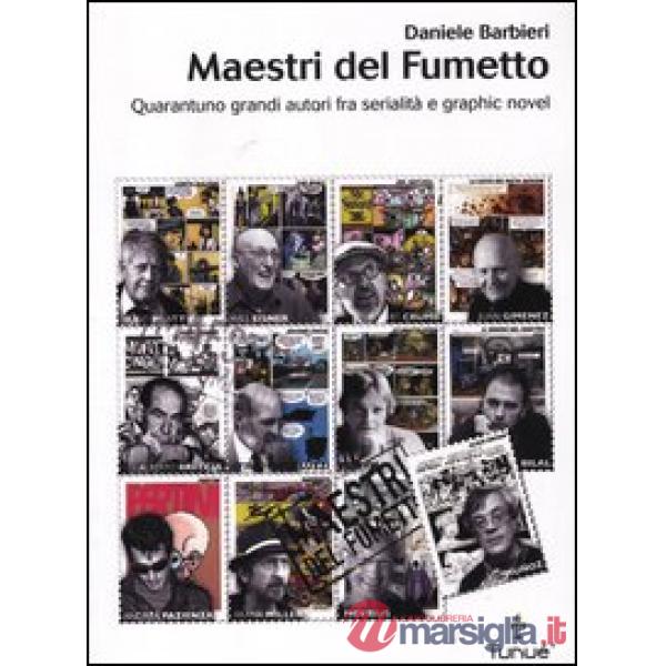 Maestri del fumetto. Quarantuno grandi autori fra serialità e graphic novel