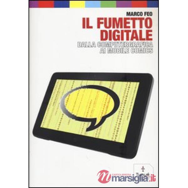Fumetto digitale. Dalla computergrafica ai mobile comics (Il)
