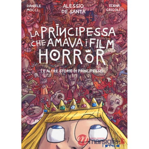 Principessa che amava i film horror (e altre storie di principesse) (La)