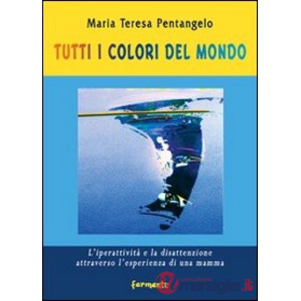 Tutti i colori del mondo. L'iperattività e la disattenzione attraverso l'esperienza di una mamma
