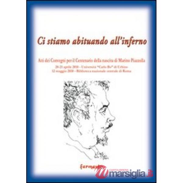 Ci stiamo abituando all'inferno. Atti dei Convegni per il centenario della nascita di Marino Piazzolla