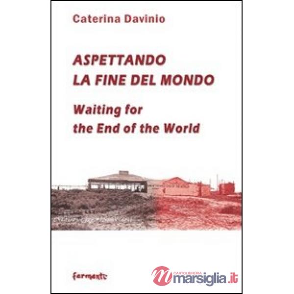 Aspettando la fine del mondo. Segni di guerra, d'amore, d'oltraggio e frutti immaginari. Ediz. italiana e inglese