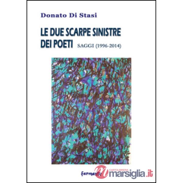 Due scarpe sinistre dei poeti. Saggi (1996-2014) (Le)