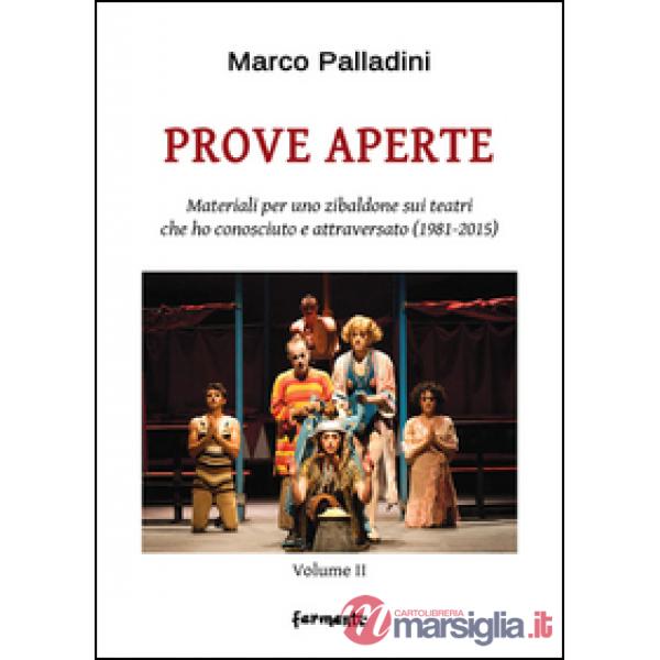 Prove aperte. Materiali per uno zibaldone sui teatri che ho conosciuto e attraversato (1981-2015). Vol. 2