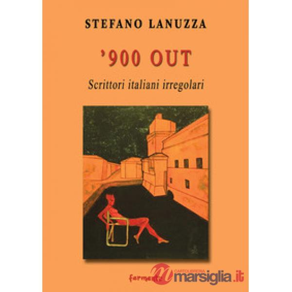 '900 out. Scrittori italiani irregolari