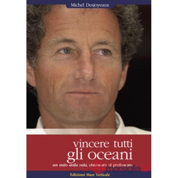 Vincere tutti gli oceani. Un mito della vela, chiamato «il professore»