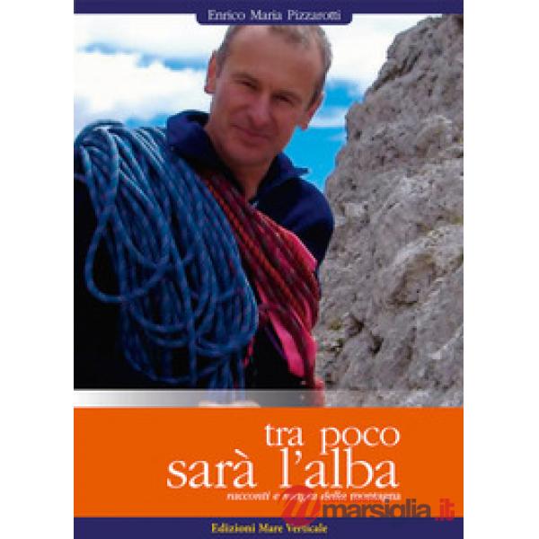Tra poco sarà l'alba. Racconti e magia della montagna