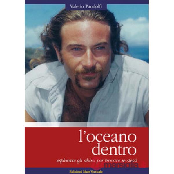 Oceano dentro. Esplorare gli abissi per trovare se stessi (L')
