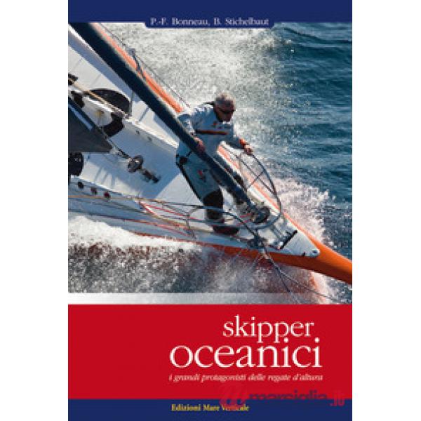 Skipper oceanici. I grandi protagonisti delle regate d'altura. Ediz. illustrata