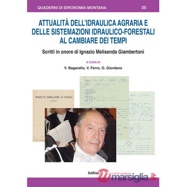 Attualità dell'idraulica agraria e delle sistemazioni idraulico-forestali al cambiare dei tempi. Scritti in onore di Ignazio Mel