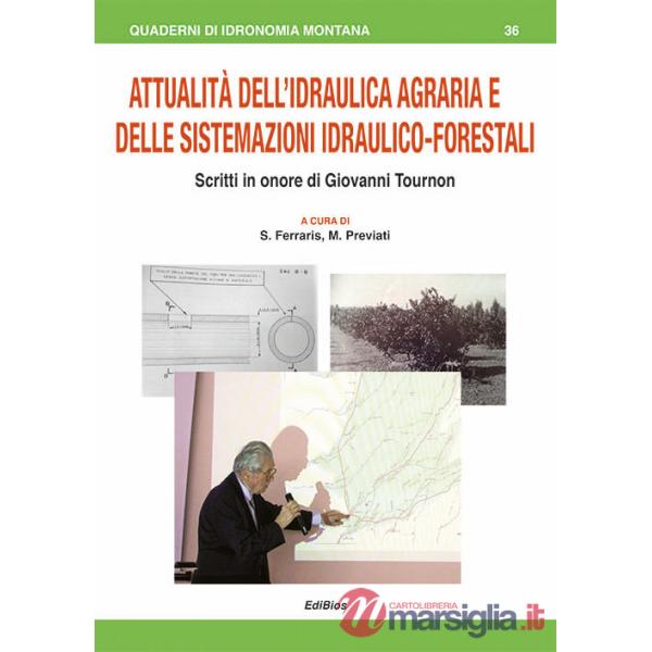 Attualità dell'Idraulica agraria e delle sistemazioni idraulico-forestali. Scritti in onore di Giovanni Tournon