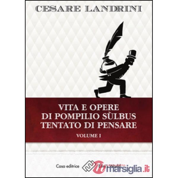 Vita e opere di Pompilio Sùlbus. Tentato di pensare. Vol. 1
