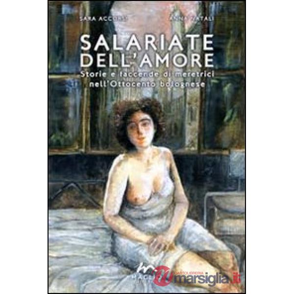 Salariate dell'amore. Storie e faccende di meretrici nell'Ottocento bolognese