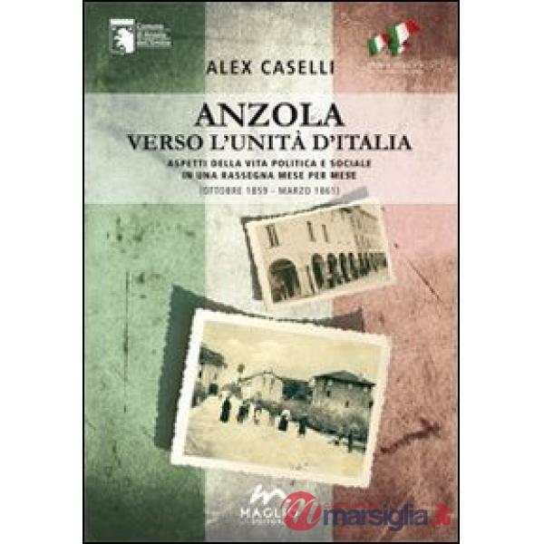 Anzola verso l'unità d'Italia. Aspetti della vita politica e sociale in una rassegna mese per mese (ottobre 1859-marzo 1861)