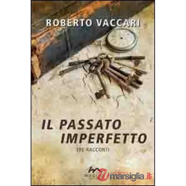 Passato imperfetto. Tre racconti (Il)
