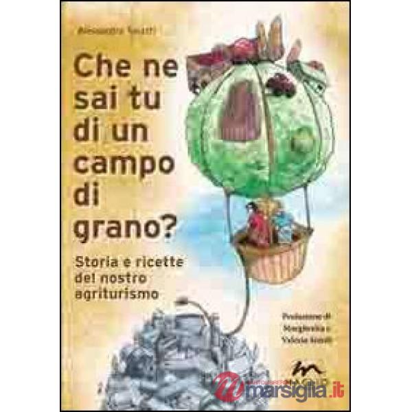 Che ne sai tu di un campo di grano? Storie e ricette del nostro agriturismo