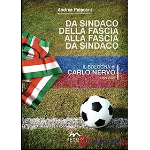 Da sindaco della fascia alla fascia da sindaco. Il Bologna di Carlo Nervo 1994-2007