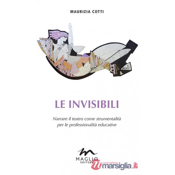 Invisibili. Narrare il teatro come strumentalità per le professionalità educative (Le)