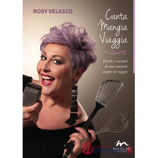 Canta mangia viaggia. Ricette e racconti di una cantante sempre in viaggio