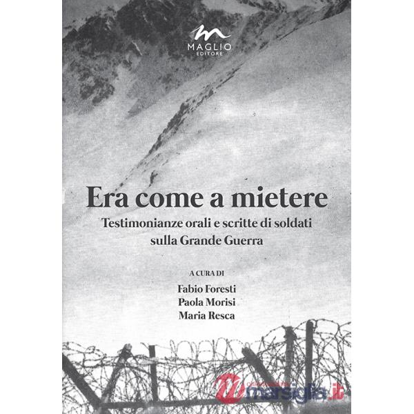Era come a mietere. Testimonianze orali e scritte di soldati sulla grande guerra