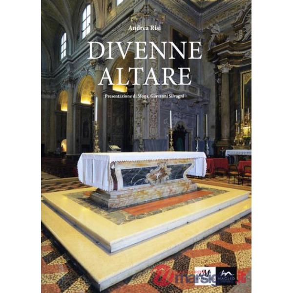 Divenne altare. Documenti, testimonianze, riflessioni, suggestioni intorno all'altare della Collegiata di san Giovanni in Persic