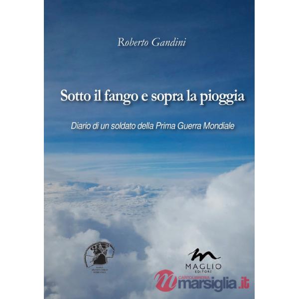 Sotto il fango e sopra la pioggia. Diario di un soldato della prima guerra mondiale