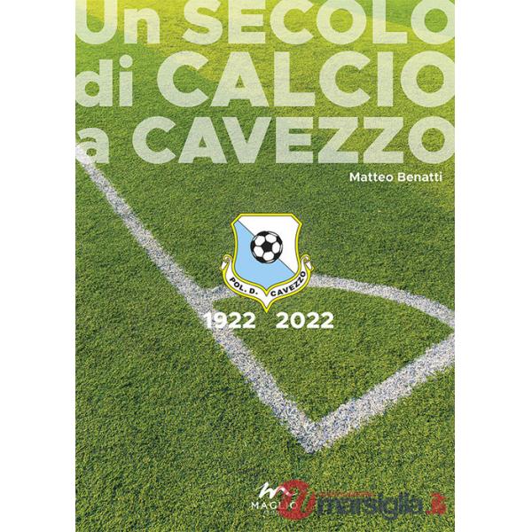 Secolo di calcio a Cavezzo 1922-2022 (Un)
