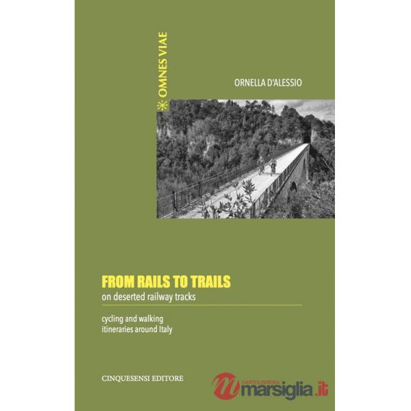 From rails to trails on deserted railway tracks. Cycling and walking itineraries around Italy