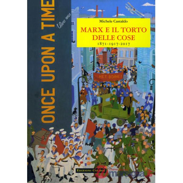 Marx e il torto delle cose. 1871-1917-2017