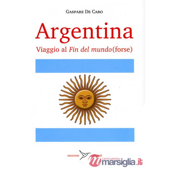 Argentina. Viaggio al «fin del mundo» (forse)