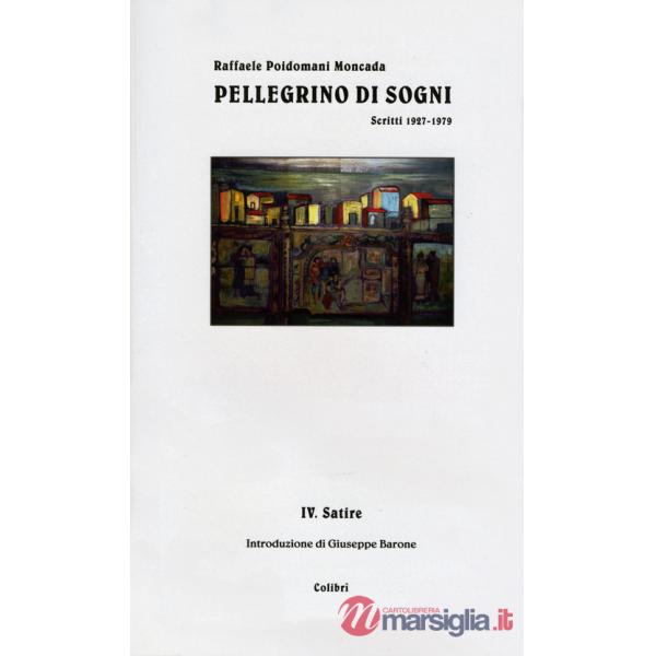 Pellegrino di sogni. Scritti 1937-1979. Vol. 4: Satire
