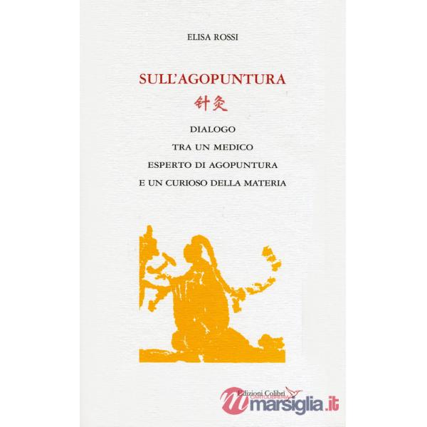 Sull'agopuntura. Dialogo tra un medico esperto di agopuntura e di un curioso della materia