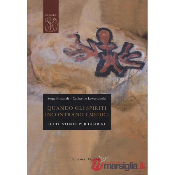 Quando gli spiriti incontrano i medici. Sette storie per guarire