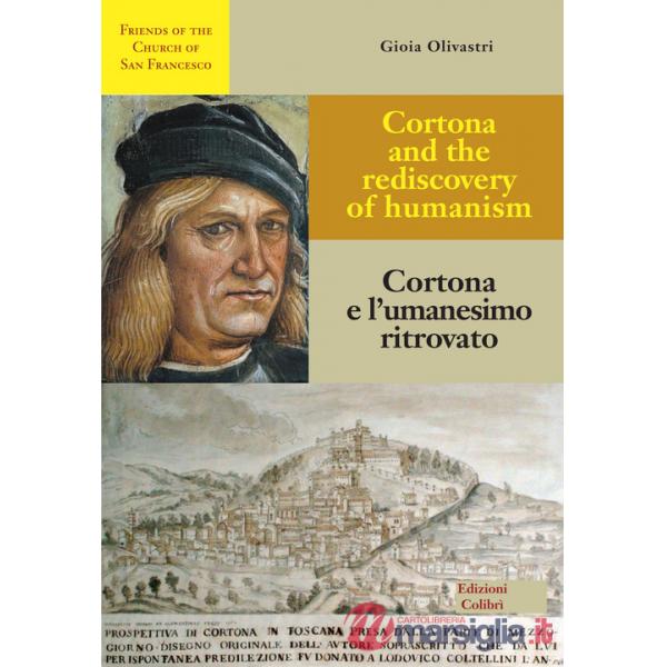 Cortona e l'umanesimo ritrovato-Cortona and the rediscovery of humanism. Ediz. bilingue