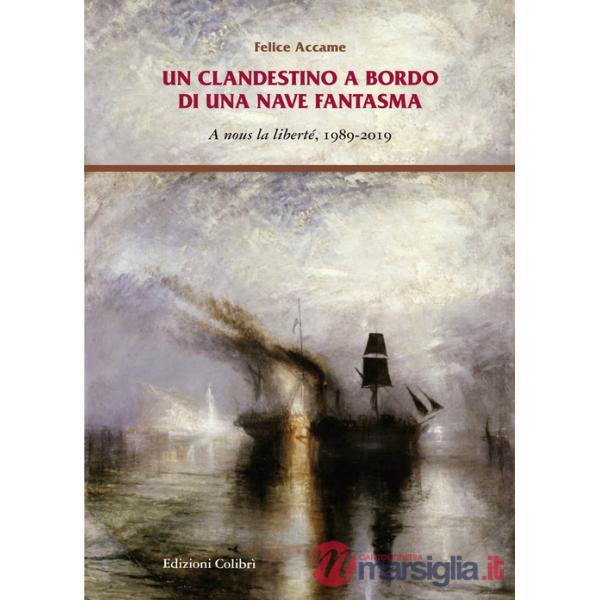Clandestino a bordo di una nave fantasma. A nous la liberté, 1989-2019 (Un)