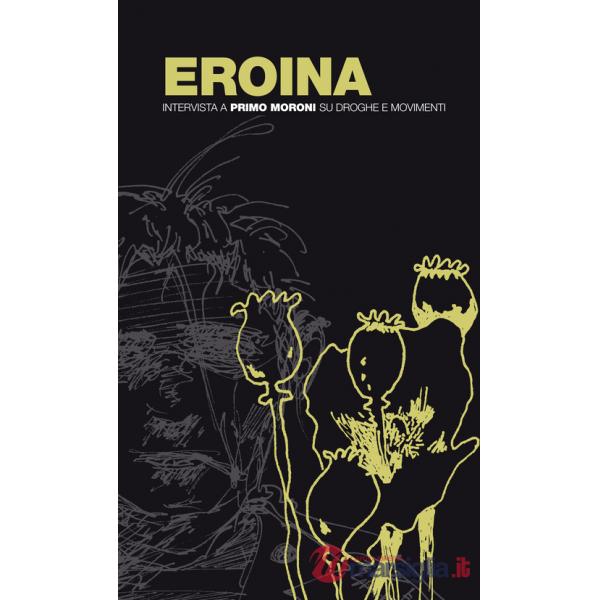 Eroina. Intervista a Primo Moroni su droghe e movimenti