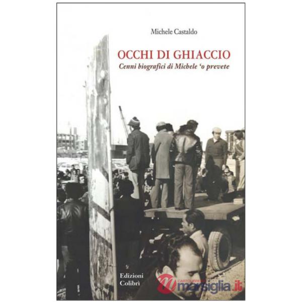 Occhi di ghiaccio. Cenni biografici di Michele 'O Prevete