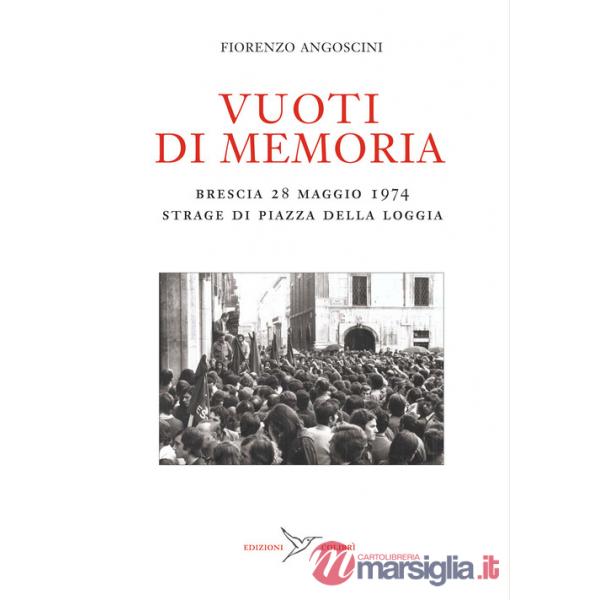 Vuoti di memoria. Brescia 28 maggio 1974 strage di Piazza della Loggia