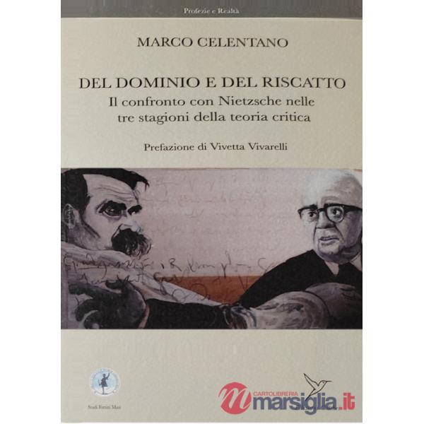Del dominio e del riscatto. Il confronto con Nietzsche nelle tre stagioni della teoria critica