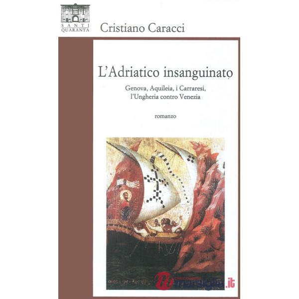 Adriatico insanguinato. Genova, Aquileia, i carraresi, l'Ungheria contro vVzia (L')