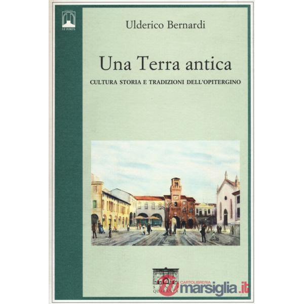 Terra antica. Cultura storia e tradizioni dell'opitergino (Una)