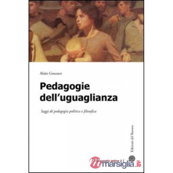 Pedagogie dell'uguaglianza. Saggi di pedagogia politica e filosofica