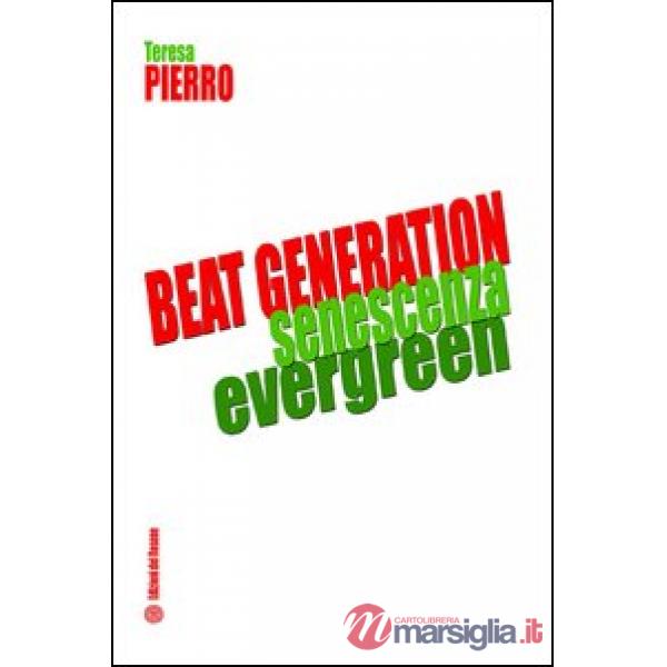 Beat generation senescenza evergreen. Ediz. italiana