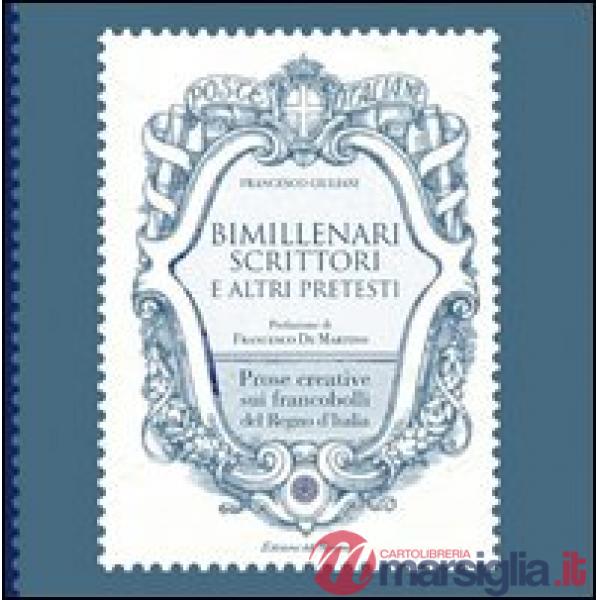 Bimillenari scrittori e altri pretesti. Prose creative sui francobolli del regno d'Italia
