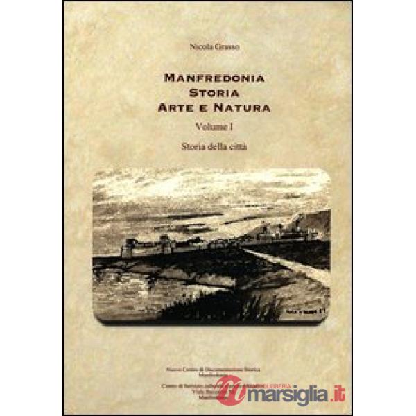 Manfredonia storia arte e natura. Vol. 1: Storia della città